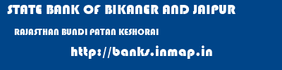 STATE BANK OF BIKANER AND JAIPUR  RAJASTHAN BUNDI PATAN KESHORAI   banks information 